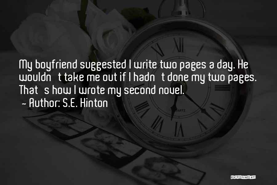 S.E. Hinton Quotes: My Boyfriend Suggested I Write Two Pages A Day. He Wouldn't Take Me Out If I Hadn't Done My Two