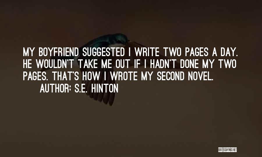 S.E. Hinton Quotes: My Boyfriend Suggested I Write Two Pages A Day. He Wouldn't Take Me Out If I Hadn't Done My Two