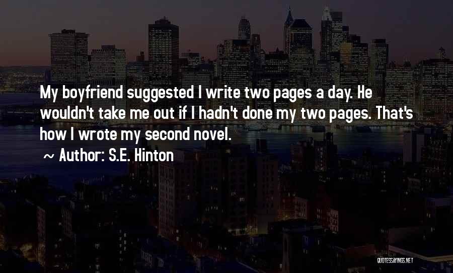 S.E. Hinton Quotes: My Boyfriend Suggested I Write Two Pages A Day. He Wouldn't Take Me Out If I Hadn't Done My Two