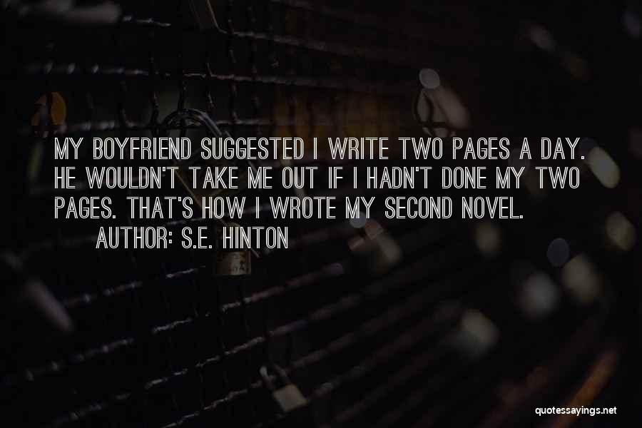 S.E. Hinton Quotes: My Boyfriend Suggested I Write Two Pages A Day. He Wouldn't Take Me Out If I Hadn't Done My Two