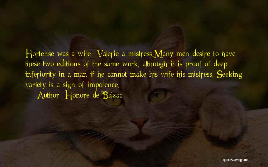 Honore De Balzac Quotes: Hortense Was A Wife; Valerie A Mistress.many Men Desire To Have These Two Editions Of The Same Work, Although It