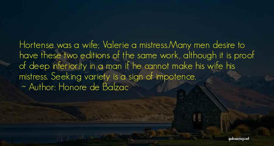 Honore De Balzac Quotes: Hortense Was A Wife; Valerie A Mistress.many Men Desire To Have These Two Editions Of The Same Work, Although It