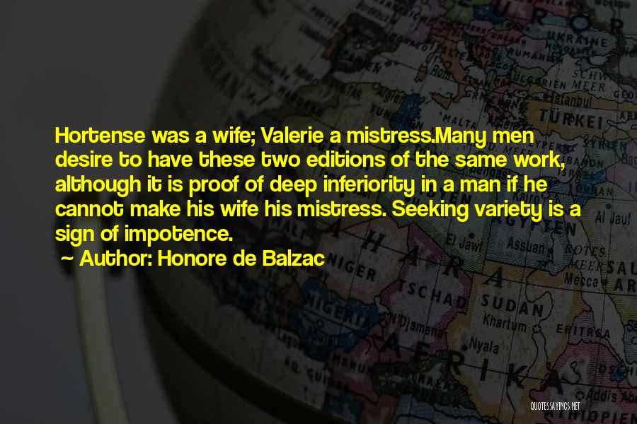 Honore De Balzac Quotes: Hortense Was A Wife; Valerie A Mistress.many Men Desire To Have These Two Editions Of The Same Work, Although It