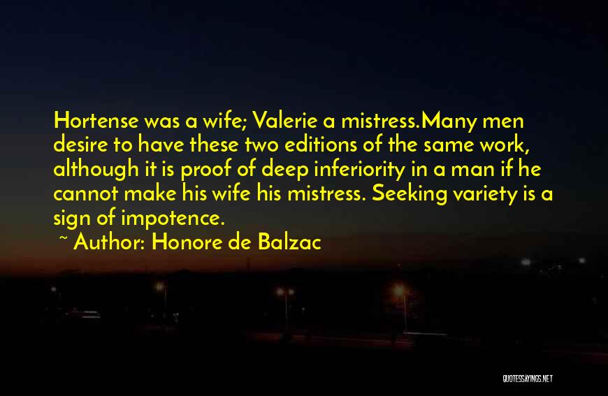 Honore De Balzac Quotes: Hortense Was A Wife; Valerie A Mistress.many Men Desire To Have These Two Editions Of The Same Work, Although It