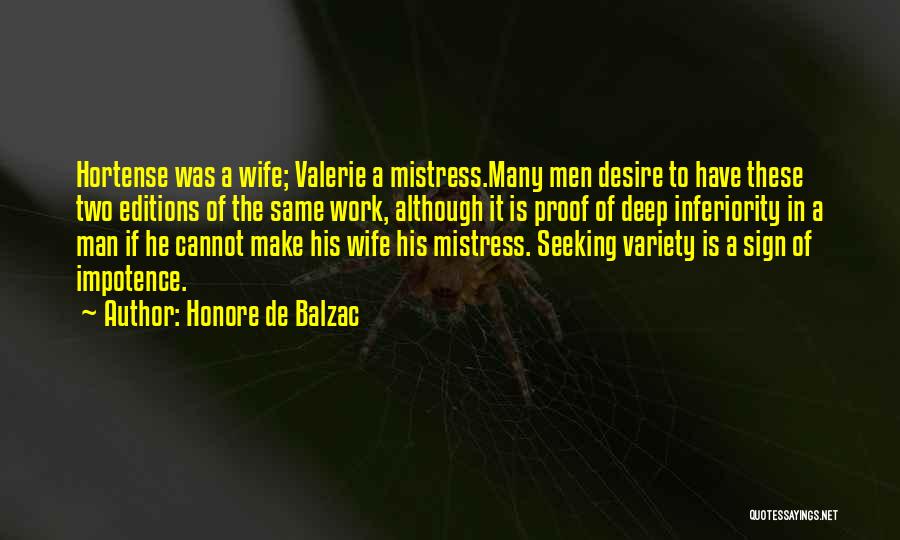 Honore De Balzac Quotes: Hortense Was A Wife; Valerie A Mistress.many Men Desire To Have These Two Editions Of The Same Work, Although It