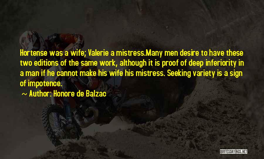 Honore De Balzac Quotes: Hortense Was A Wife; Valerie A Mistress.many Men Desire To Have These Two Editions Of The Same Work, Although It