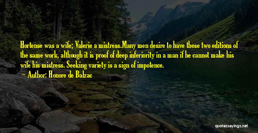 Honore De Balzac Quotes: Hortense Was A Wife; Valerie A Mistress.many Men Desire To Have These Two Editions Of The Same Work, Although It