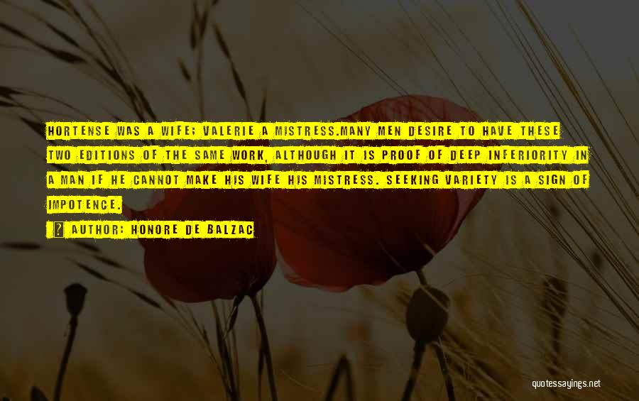 Honore De Balzac Quotes: Hortense Was A Wife; Valerie A Mistress.many Men Desire To Have These Two Editions Of The Same Work, Although It