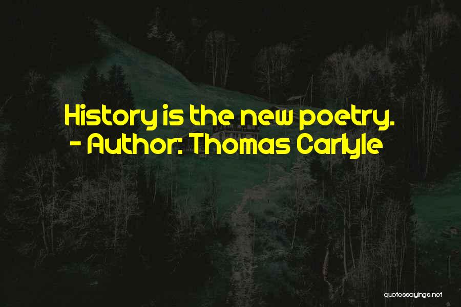 Thomas Carlyle Quotes: History Is The New Poetry.