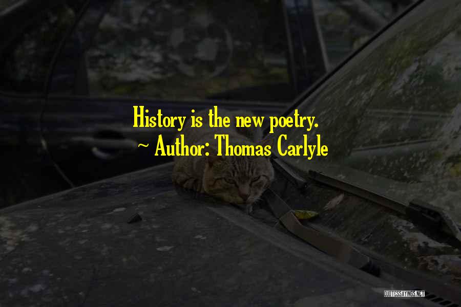 Thomas Carlyle Quotes: History Is The New Poetry.