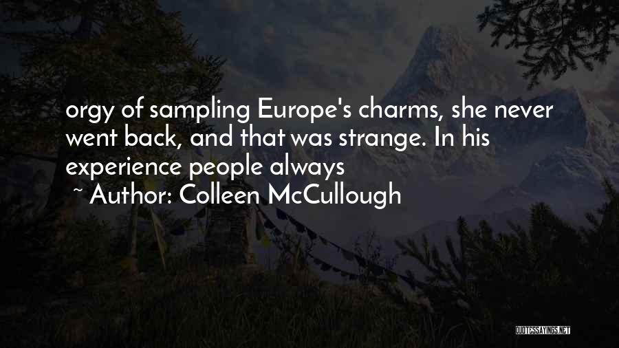 Colleen McCullough Quotes: Orgy Of Sampling Europe's Charms, She Never Went Back, And That Was Strange. In His Experience People Always