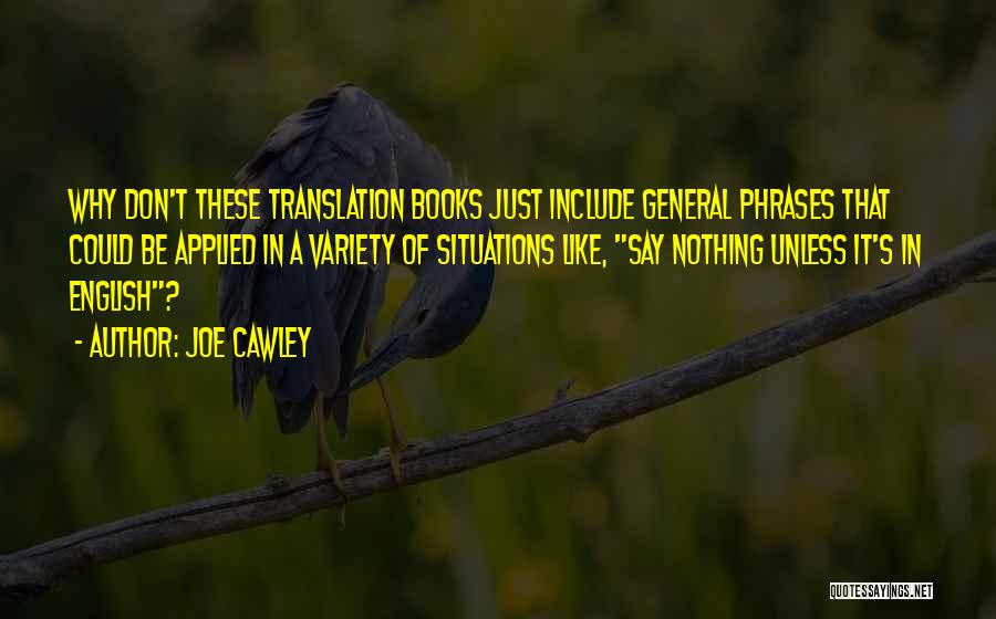 Joe Cawley Quotes: Why Don't These Translation Books Just Include General Phrases That Could Be Applied In A Variety Of Situations Like, Say