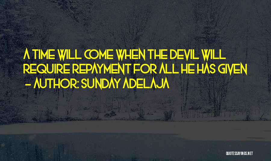 Sunday Adelaja Quotes: A Time Will Come When The Devil Will Require Repayment For All He Has Given