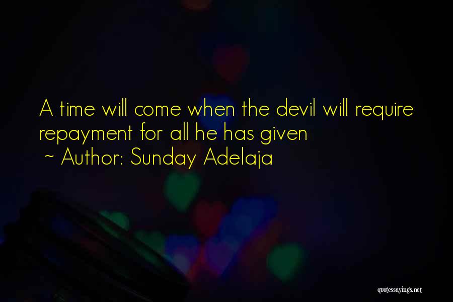 Sunday Adelaja Quotes: A Time Will Come When The Devil Will Require Repayment For All He Has Given