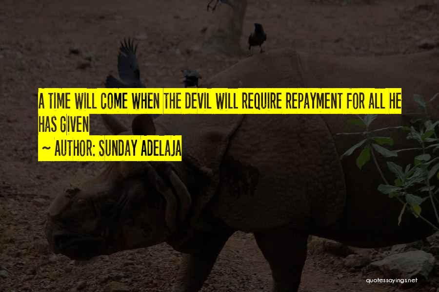 Sunday Adelaja Quotes: A Time Will Come When The Devil Will Require Repayment For All He Has Given