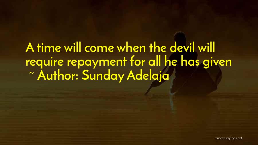 Sunday Adelaja Quotes: A Time Will Come When The Devil Will Require Repayment For All He Has Given