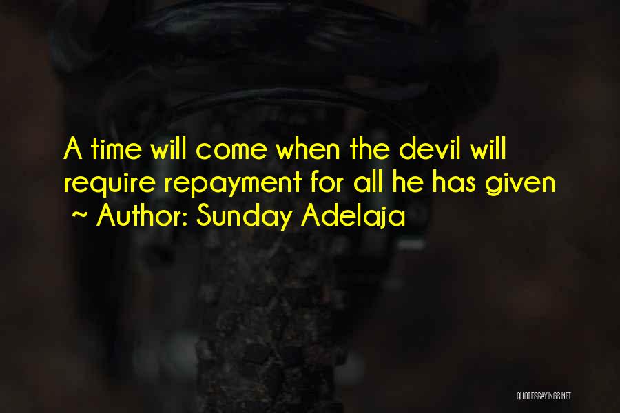 Sunday Adelaja Quotes: A Time Will Come When The Devil Will Require Repayment For All He Has Given