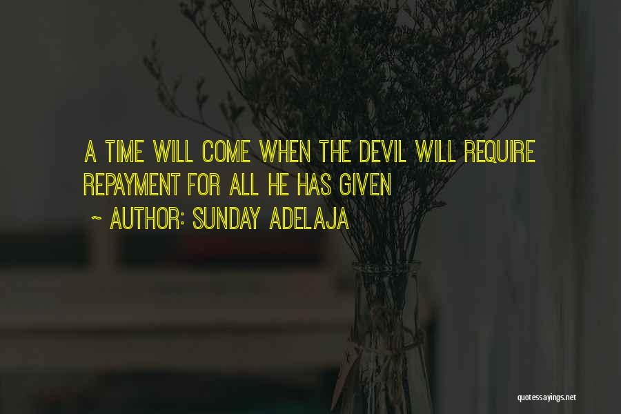 Sunday Adelaja Quotes: A Time Will Come When The Devil Will Require Repayment For All He Has Given