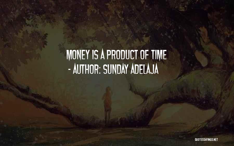 Sunday Adelaja Quotes: Money Is A Product Of Time