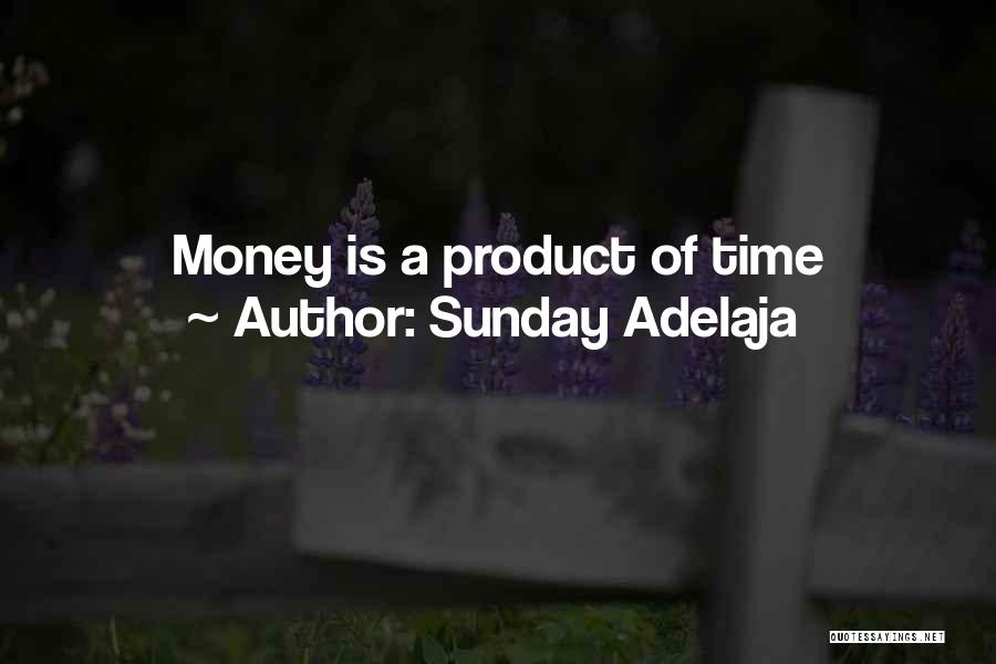 Sunday Adelaja Quotes: Money Is A Product Of Time