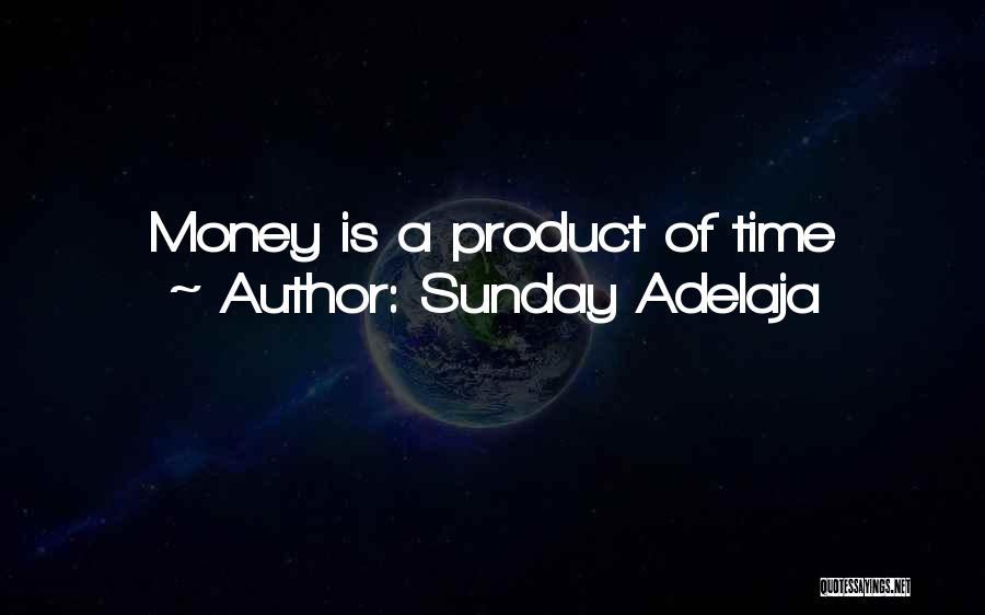 Sunday Adelaja Quotes: Money Is A Product Of Time