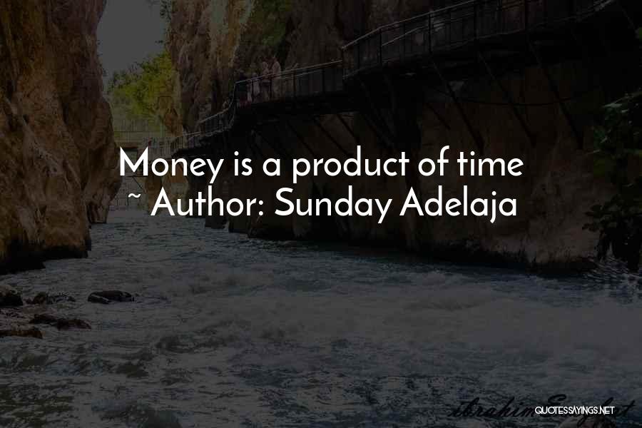 Sunday Adelaja Quotes: Money Is A Product Of Time