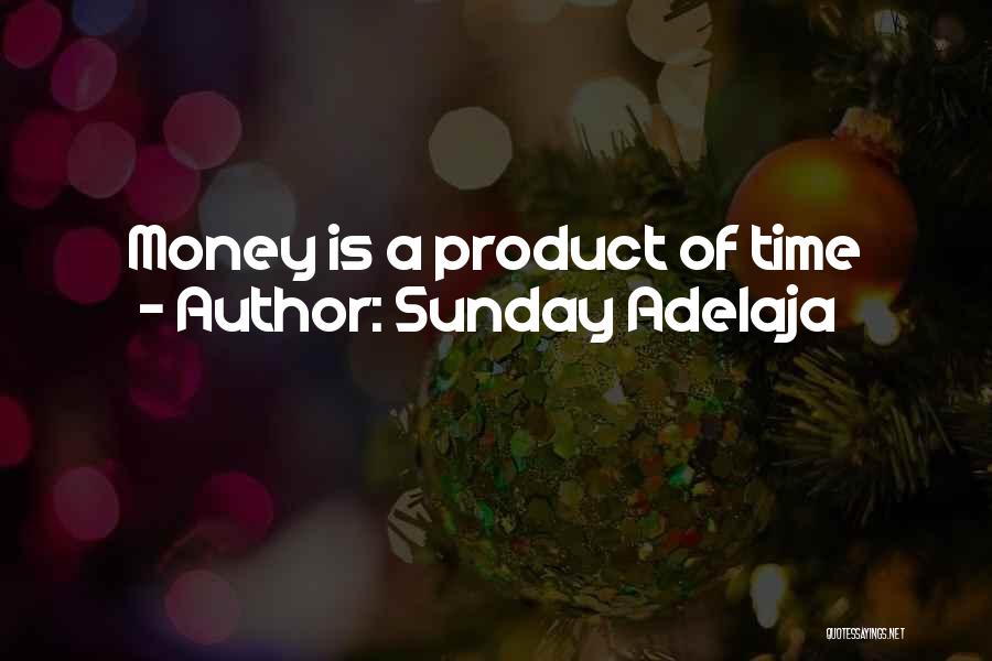 Sunday Adelaja Quotes: Money Is A Product Of Time