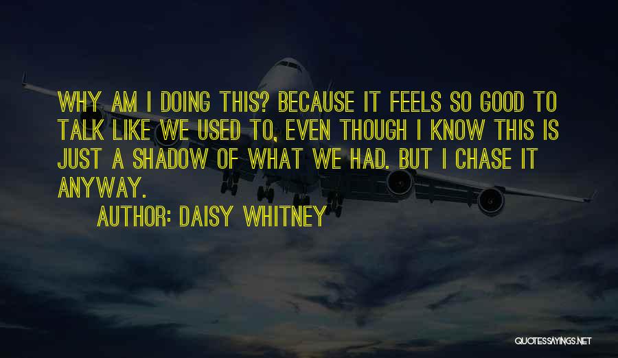 Daisy Whitney Quotes: Why Am I Doing This? Because It Feels So Good To Talk Like We Used To, Even Though I Know