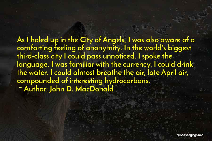 John D. MacDonald Quotes: As I Holed Up In The City Of Angels, I Was Also Aware Of A Comforting Feeling Of Anonymity. In