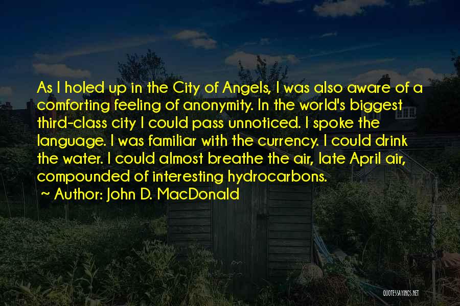 John D. MacDonald Quotes: As I Holed Up In The City Of Angels, I Was Also Aware Of A Comforting Feeling Of Anonymity. In