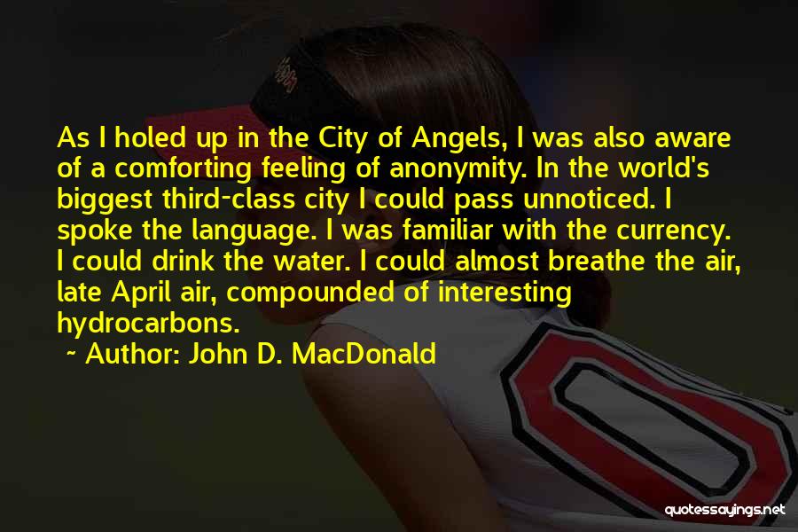 John D. MacDonald Quotes: As I Holed Up In The City Of Angels, I Was Also Aware Of A Comforting Feeling Of Anonymity. In