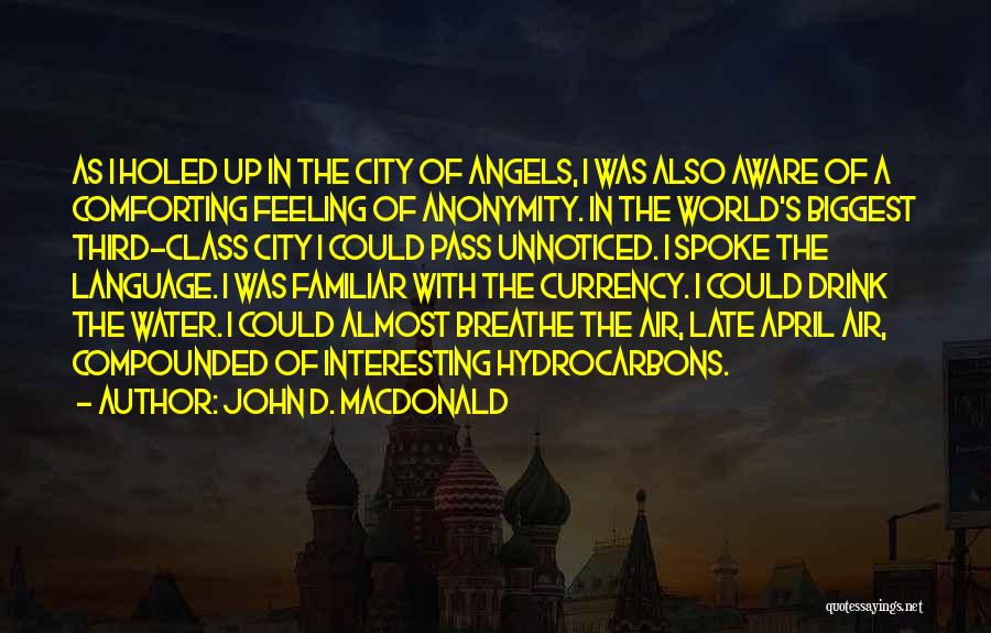 John D. MacDonald Quotes: As I Holed Up In The City Of Angels, I Was Also Aware Of A Comforting Feeling Of Anonymity. In