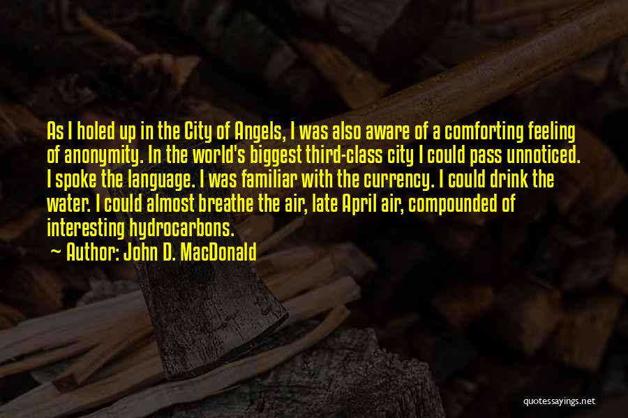 John D. MacDonald Quotes: As I Holed Up In The City Of Angels, I Was Also Aware Of A Comforting Feeling Of Anonymity. In