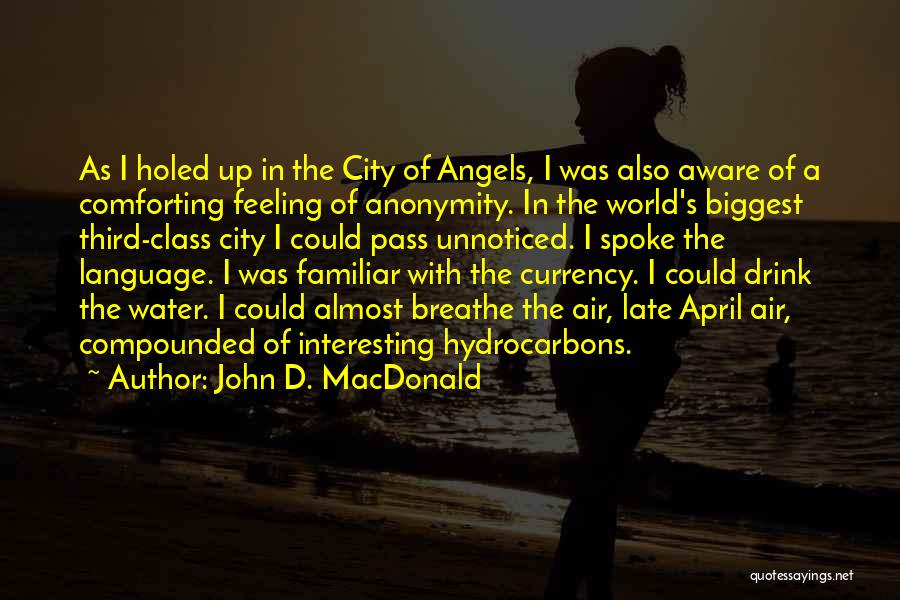 John D. MacDonald Quotes: As I Holed Up In The City Of Angels, I Was Also Aware Of A Comforting Feeling Of Anonymity. In