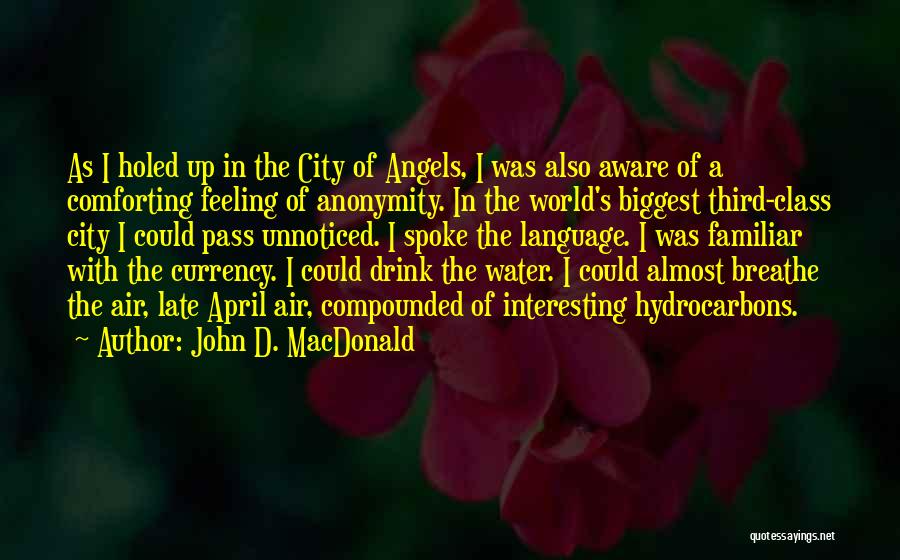 John D. MacDonald Quotes: As I Holed Up In The City Of Angels, I Was Also Aware Of A Comforting Feeling Of Anonymity. In