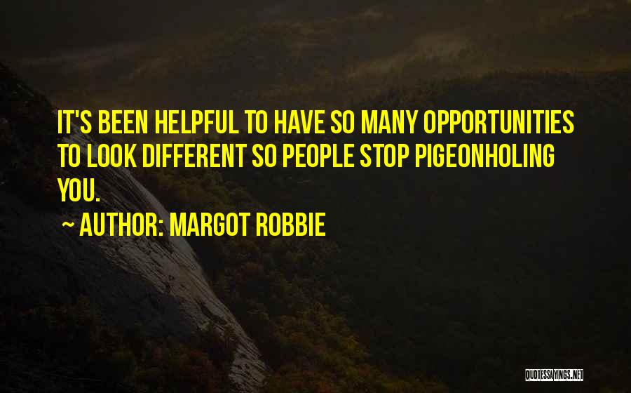 Margot Robbie Quotes: It's Been Helpful To Have So Many Opportunities To Look Different So People Stop Pigeonholing You.