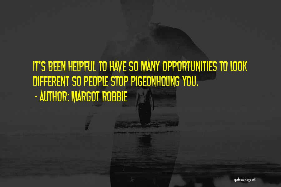 Margot Robbie Quotes: It's Been Helpful To Have So Many Opportunities To Look Different So People Stop Pigeonholing You.