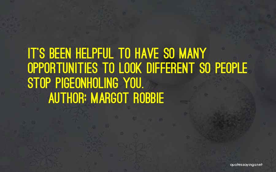 Margot Robbie Quotes: It's Been Helpful To Have So Many Opportunities To Look Different So People Stop Pigeonholing You.