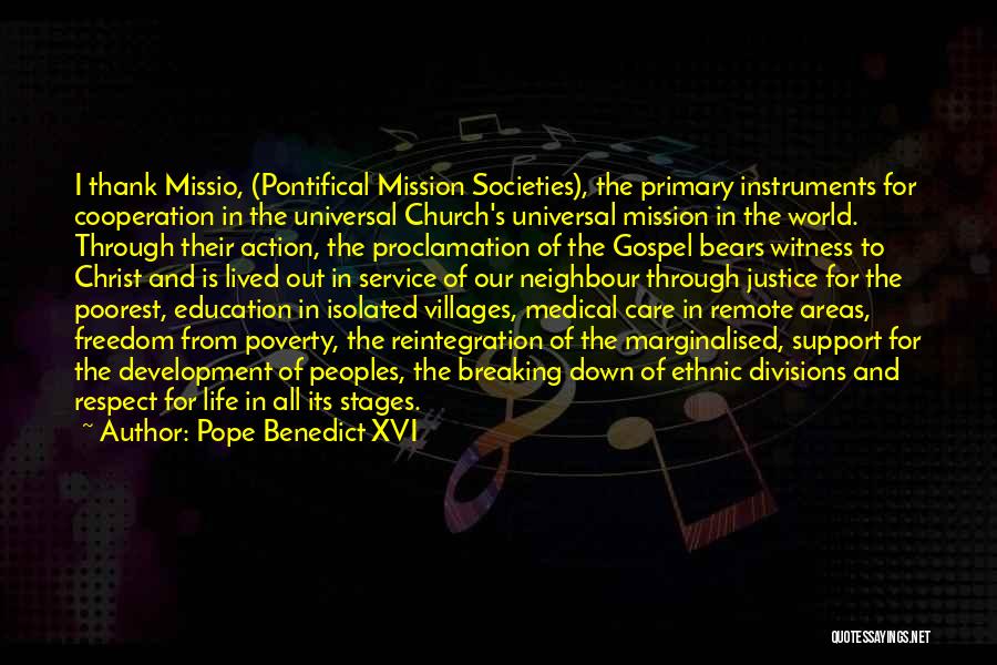 Pope Benedict XVI Quotes: I Thank Missio, (pontifical Mission Societies), The Primary Instruments For Cooperation In The Universal Church's Universal Mission In The World.