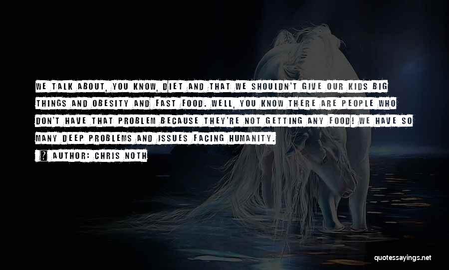 Chris Noth Quotes: We Talk About, You Know, Diet And That We Shouldn't Give Our Kids Big Things And Obesity And Fast Food.