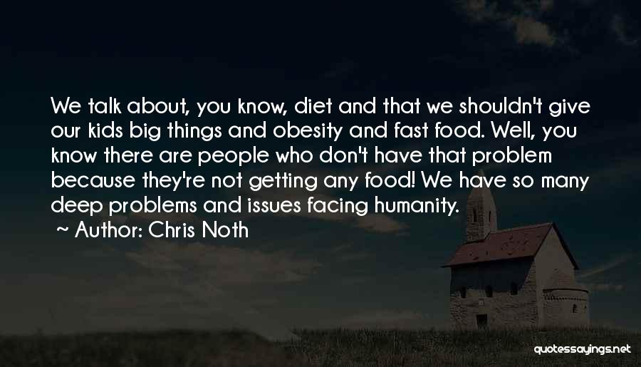 Chris Noth Quotes: We Talk About, You Know, Diet And That We Shouldn't Give Our Kids Big Things And Obesity And Fast Food.