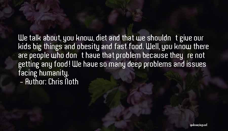 Chris Noth Quotes: We Talk About, You Know, Diet And That We Shouldn't Give Our Kids Big Things And Obesity And Fast Food.