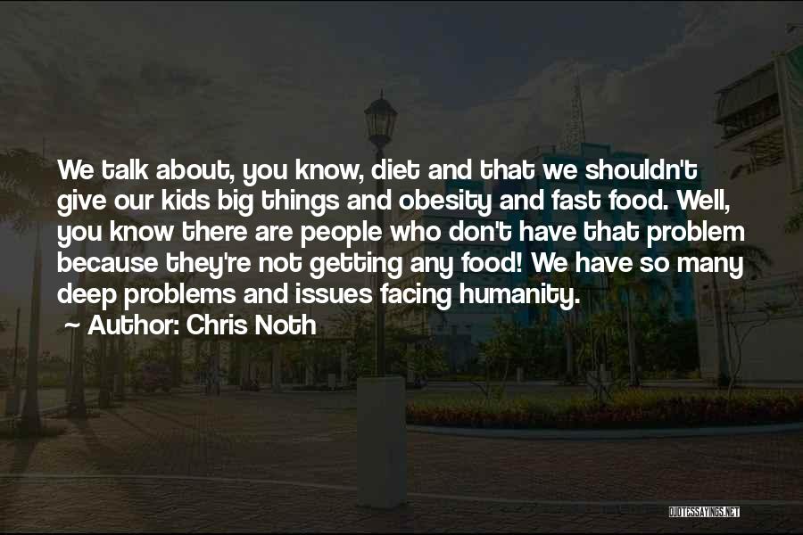 Chris Noth Quotes: We Talk About, You Know, Diet And That We Shouldn't Give Our Kids Big Things And Obesity And Fast Food.