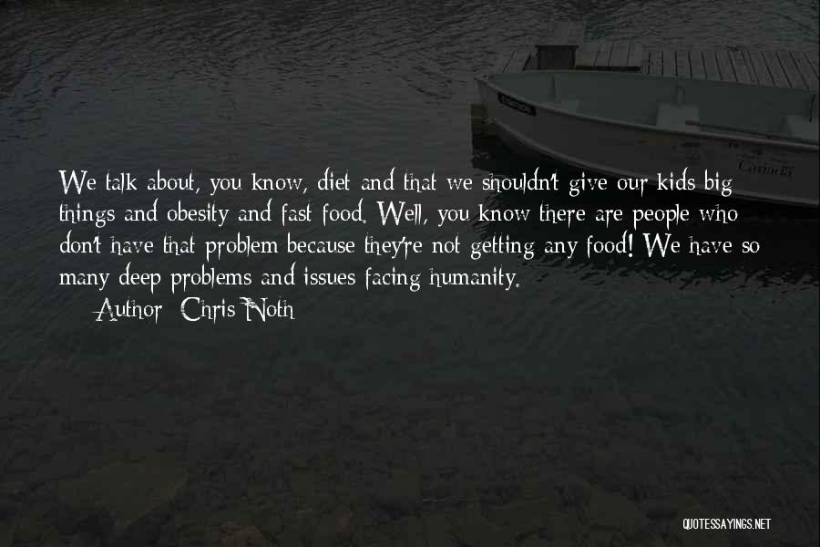 Chris Noth Quotes: We Talk About, You Know, Diet And That We Shouldn't Give Our Kids Big Things And Obesity And Fast Food.