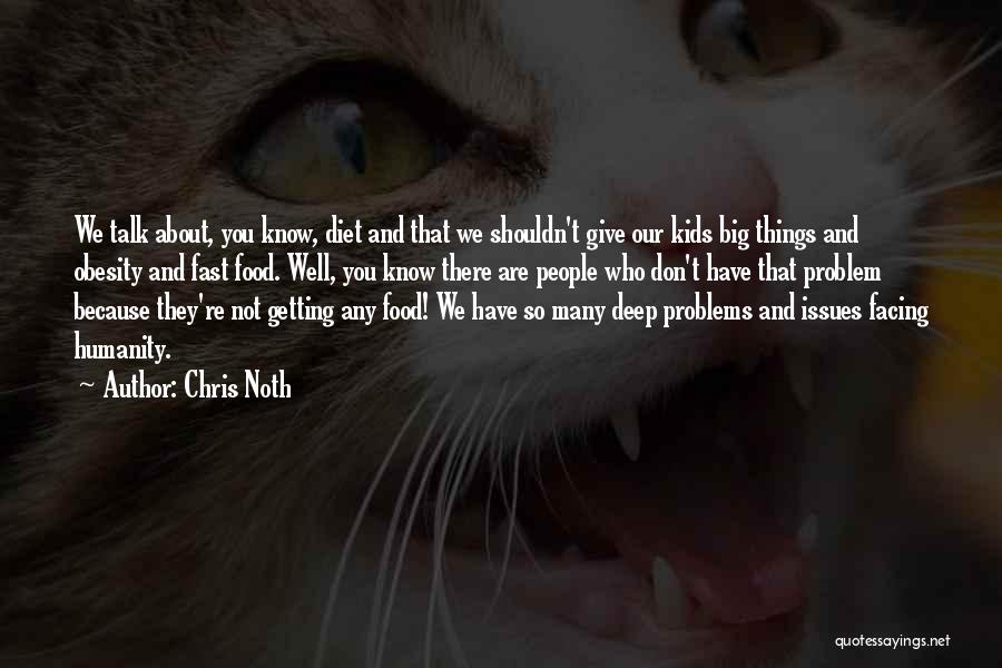 Chris Noth Quotes: We Talk About, You Know, Diet And That We Shouldn't Give Our Kids Big Things And Obesity And Fast Food.