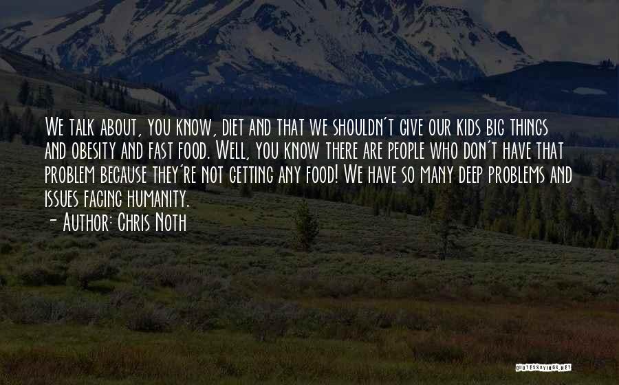 Chris Noth Quotes: We Talk About, You Know, Diet And That We Shouldn't Give Our Kids Big Things And Obesity And Fast Food.