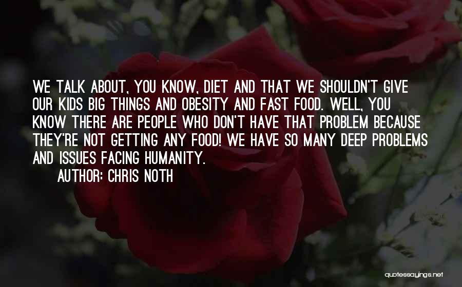 Chris Noth Quotes: We Talk About, You Know, Diet And That We Shouldn't Give Our Kids Big Things And Obesity And Fast Food.