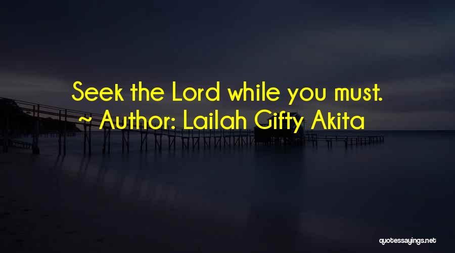 Lailah Gifty Akita Quotes: Seek The Lord While You Must.
