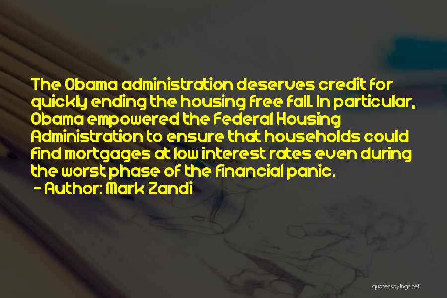 Mark Zandi Quotes: The Obama Administration Deserves Credit For Quickly Ending The Housing Free Fall. In Particular, Obama Empowered The Federal Housing Administration