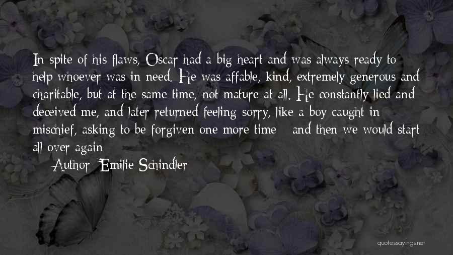 Emilie Schindler Quotes: In Spite Of His Flaws, Oscar Had A Big Heart And Was Always Ready To Help Whoever Was In Need.